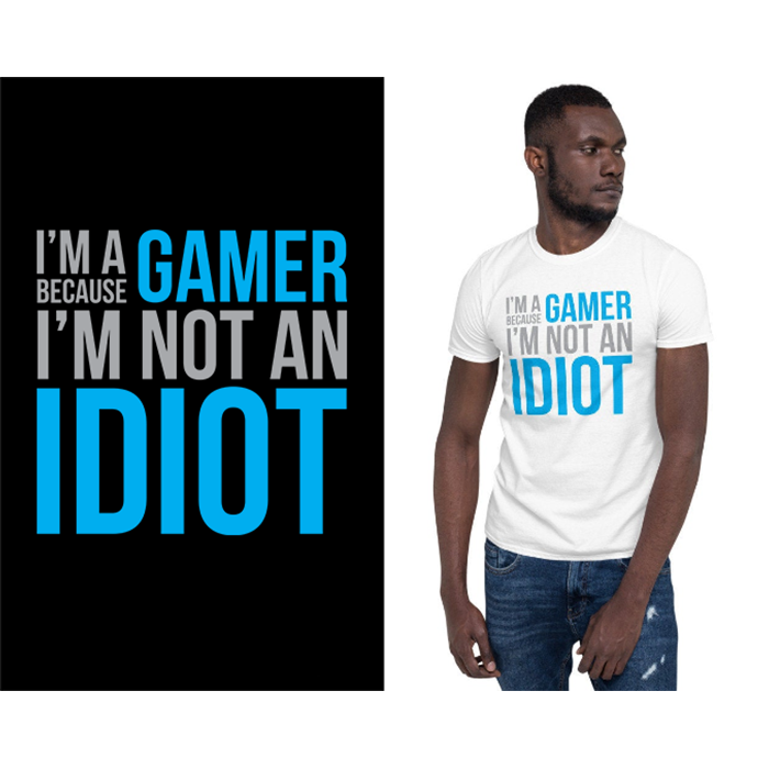 I'm a gamer because I'm not an idiot - t-shirt
