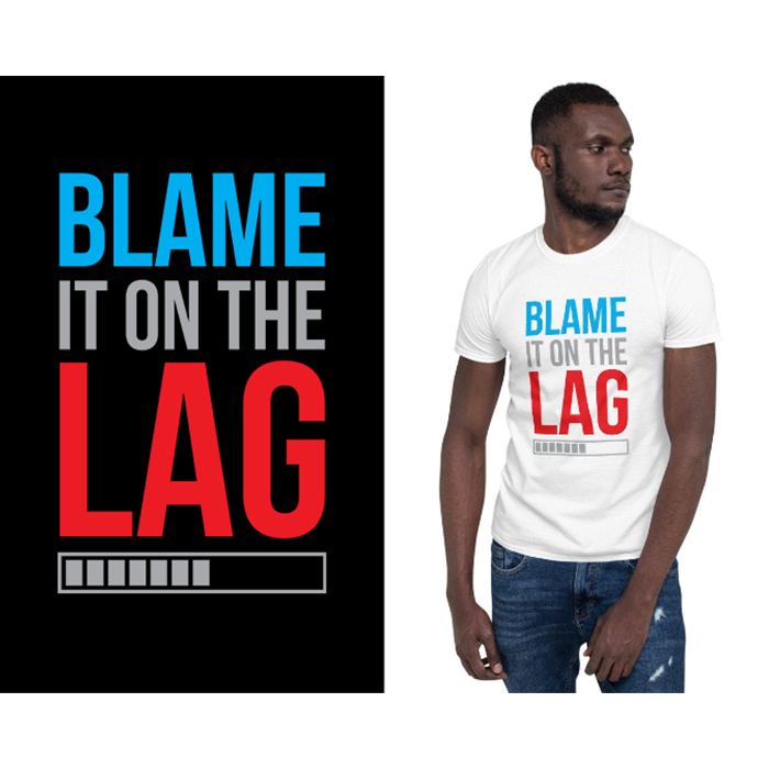 Blame it on the lag - t-shirt
