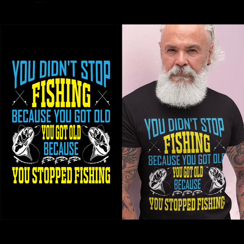 You didn't stop fishing because you got old.... - t-shirt