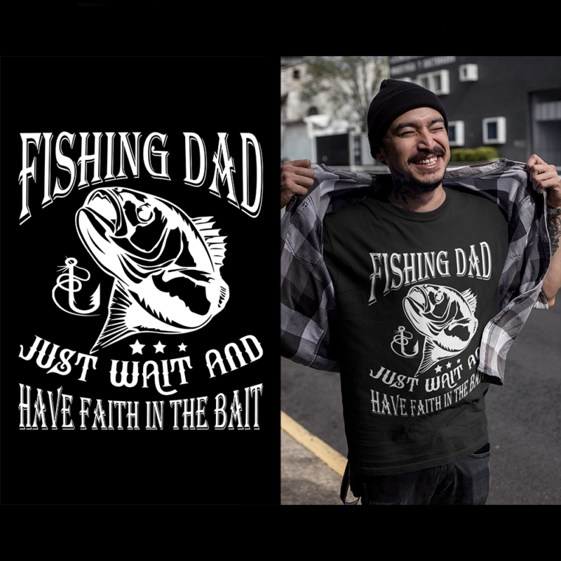 Fishing dad - Just wait and have faith in the bait - t-shirt