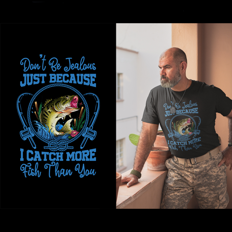 Don't be jalous just because I catch more fish than you - t-shirt
