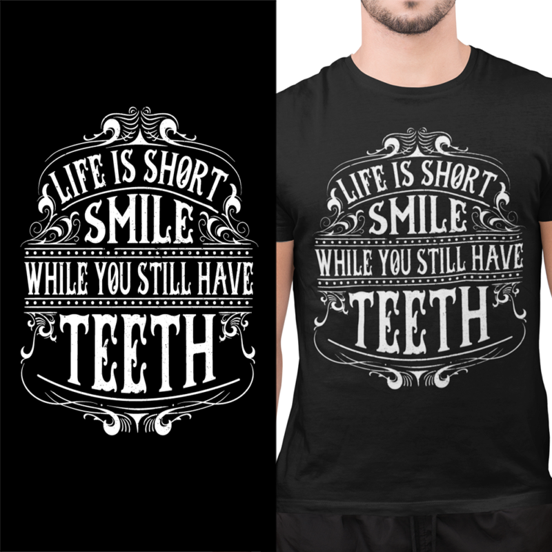 Life is short - smile while you still have teeth - t shirt