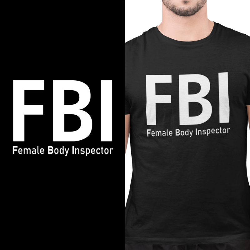 FBI Female Body Inspector - t-shirt