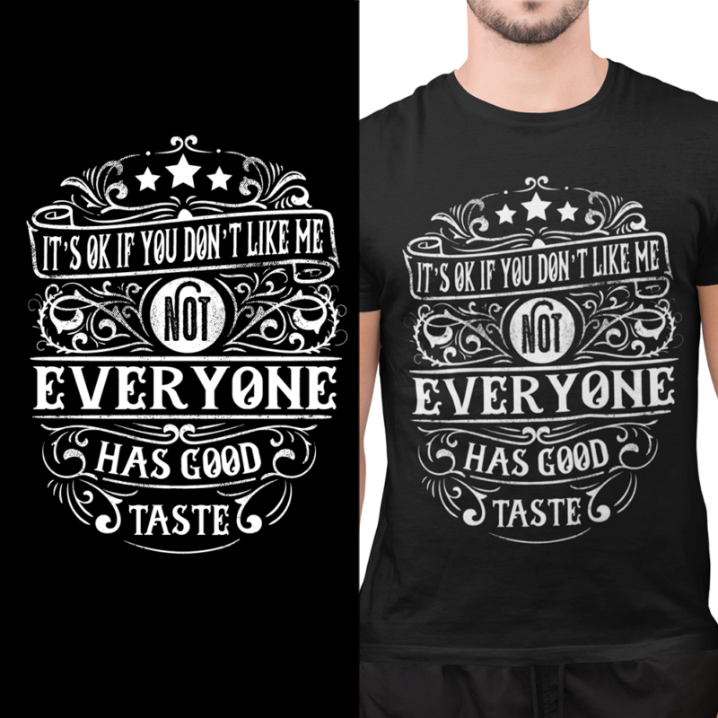 It's OK if you don't like me - not everyone has good taste - t-shirt