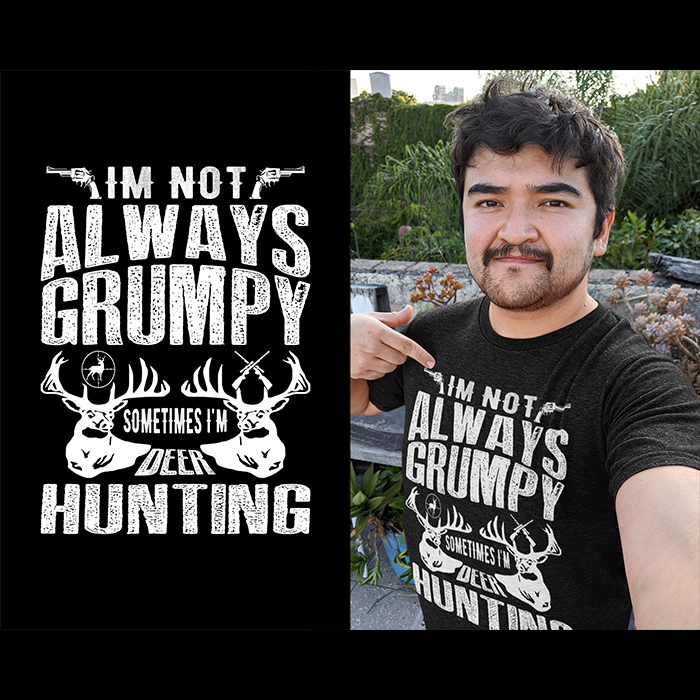 I'm not always grumpy - sometimes I'm deer hunting - t-shirt