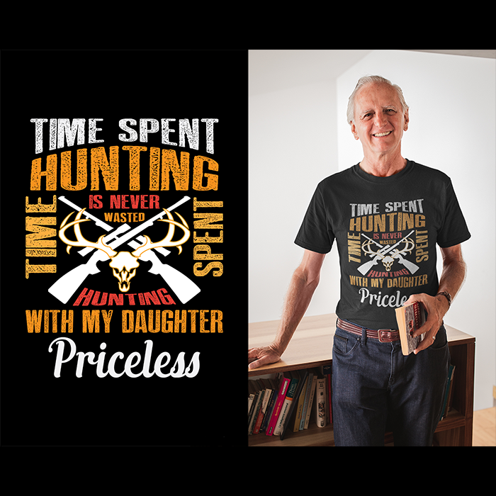 Time spent hunting is never wasted - time spent hunting with my daughter priceless - t-shirt