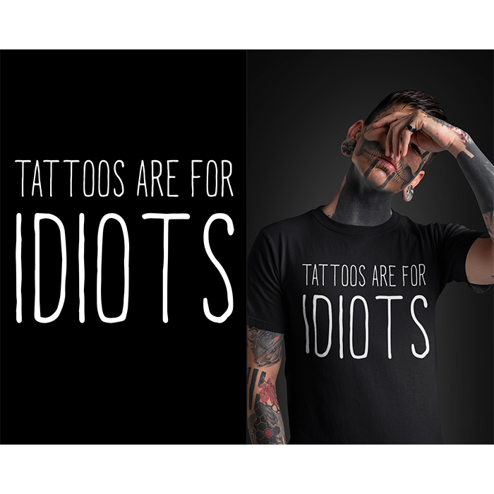 Tattoos are for idiots - t-shirt