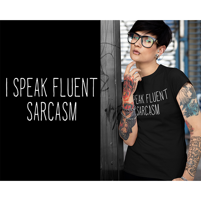 I speak fluent sarcasm - t-shirt