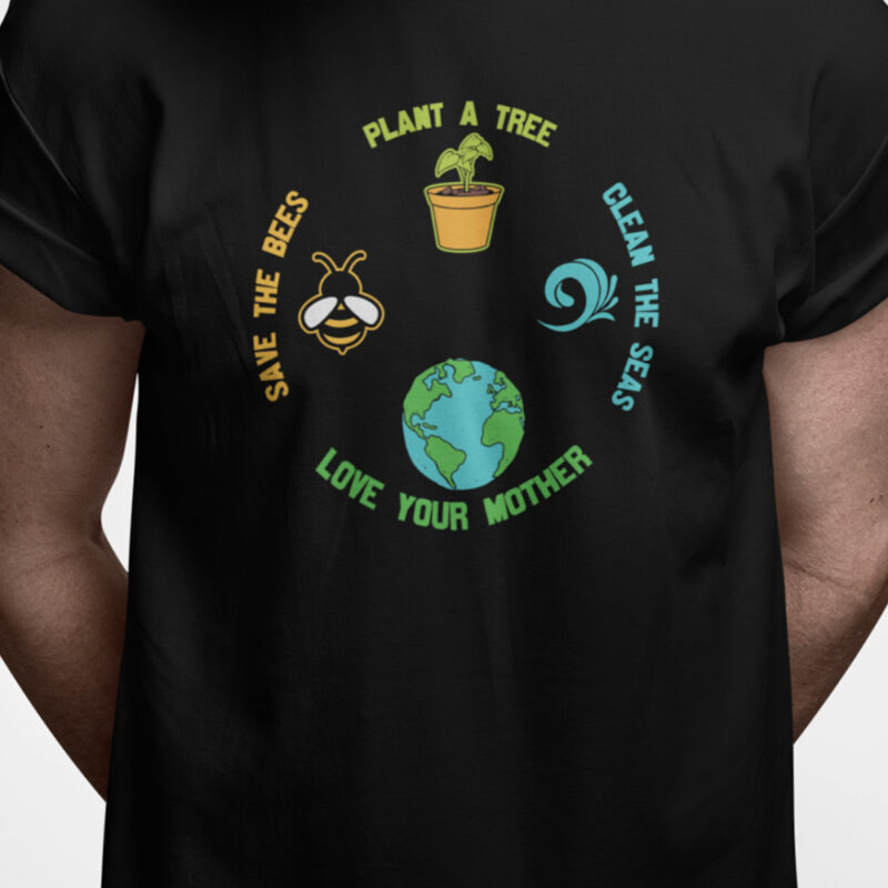 Plant a tree - clean the seas - love your mother - save the bees