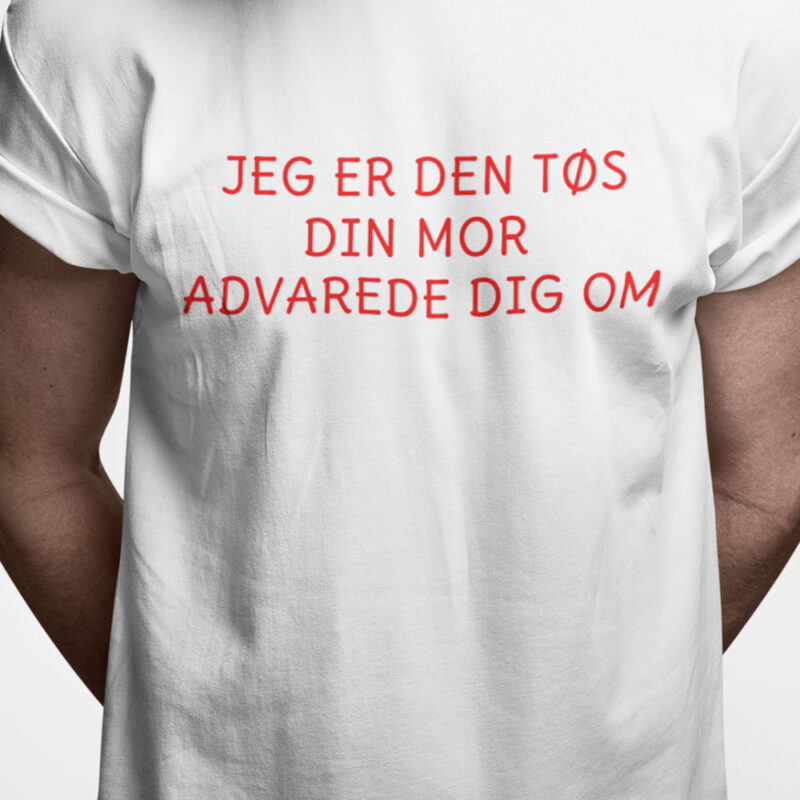Jeg er den tøs din mor advarede dig om
