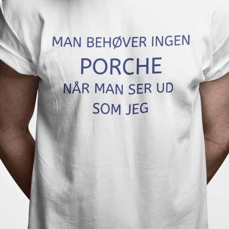 Man behøver ingen porche når man ser ud som jeg