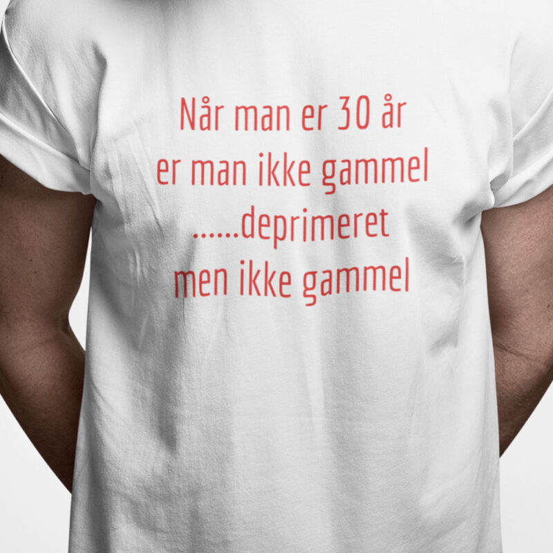 Når man er 30 år er man ikke gammel .....deprimeret men ikke gammel