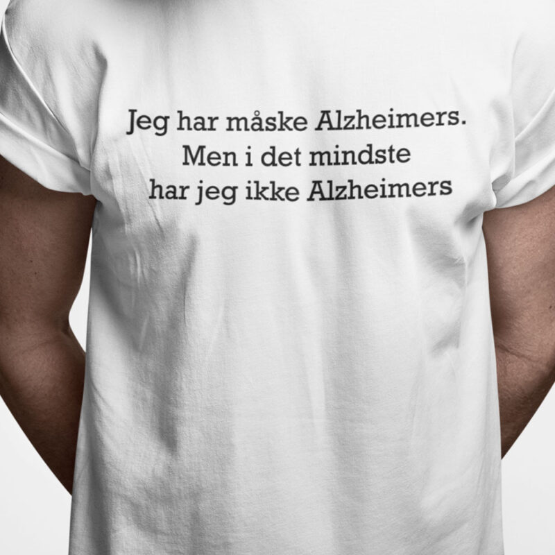 Jeg har måske Alzheimers. Men i det mindste har jeg ikke Alzheimers