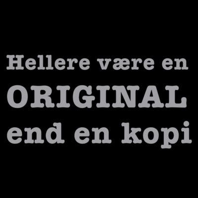 Alternative view of Hellere være en original end en kopi