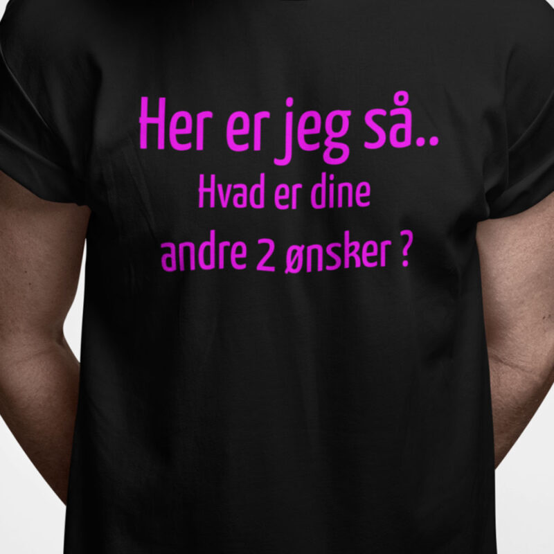 Her er jeg så.. Hvad er dine andre 2 ønsker?