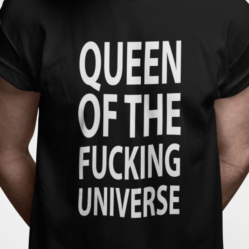 Queen of the fucking universe