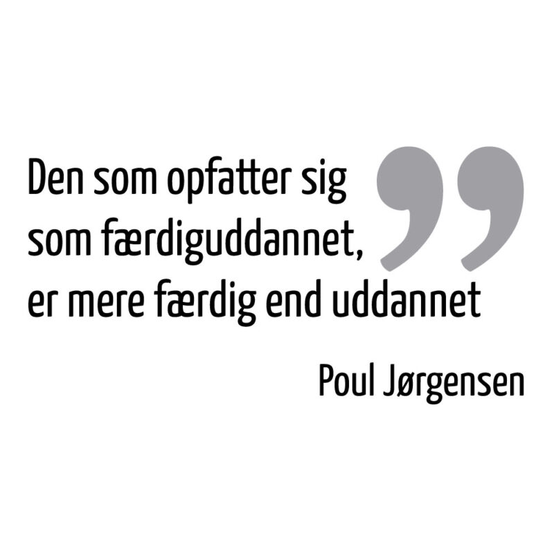 Den der opfatter sig som færdiguddannet, er mere færdig end uddannet ...