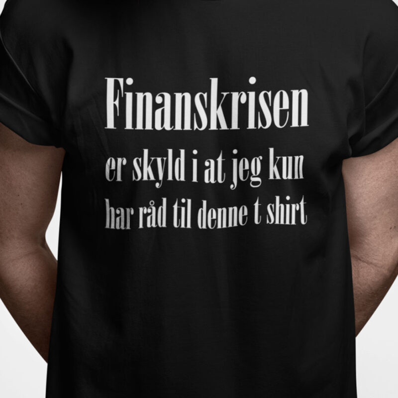 Finanskrisen er skyld i at jeg kun har råd til denne t-shirt