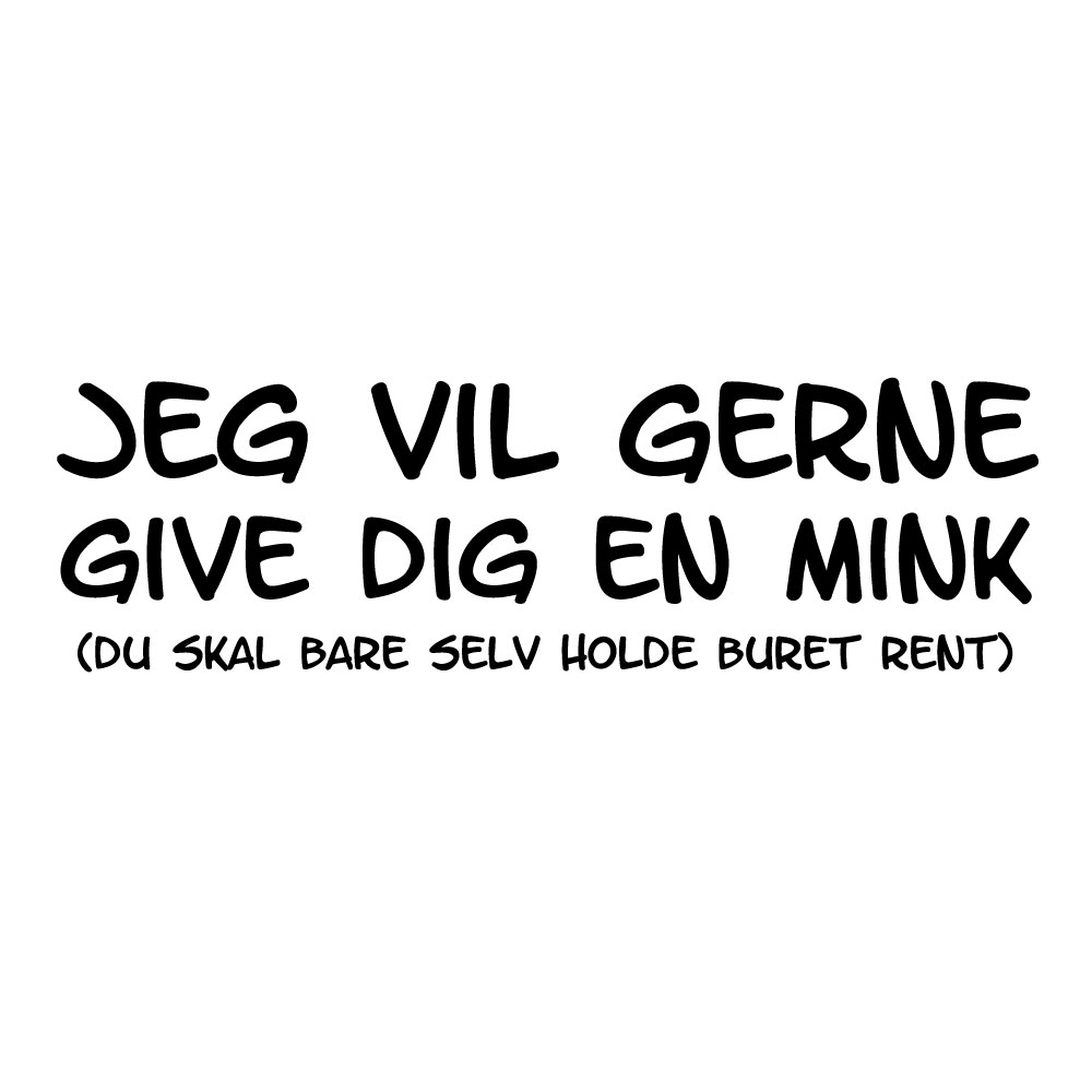 Jeg vil gerne give dig en mink (du skal bare selv holde buret rent) - Billede 2