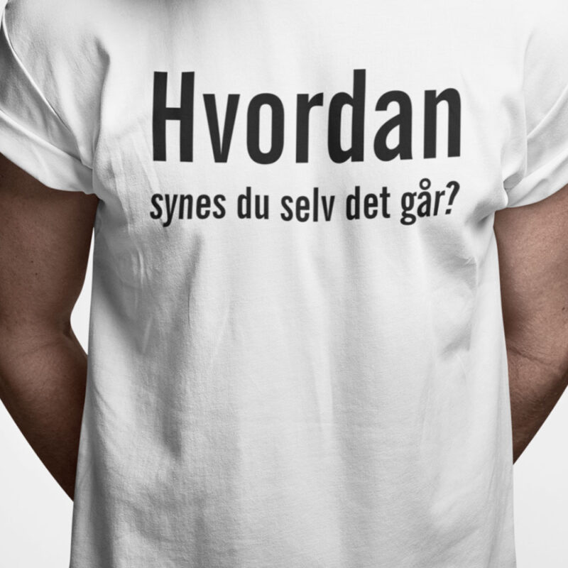 Hvordan synes du selv det går?