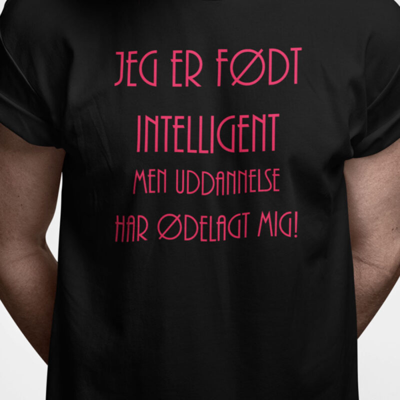 Jeg er født intelligent men uddannelse har ødelagt mig!