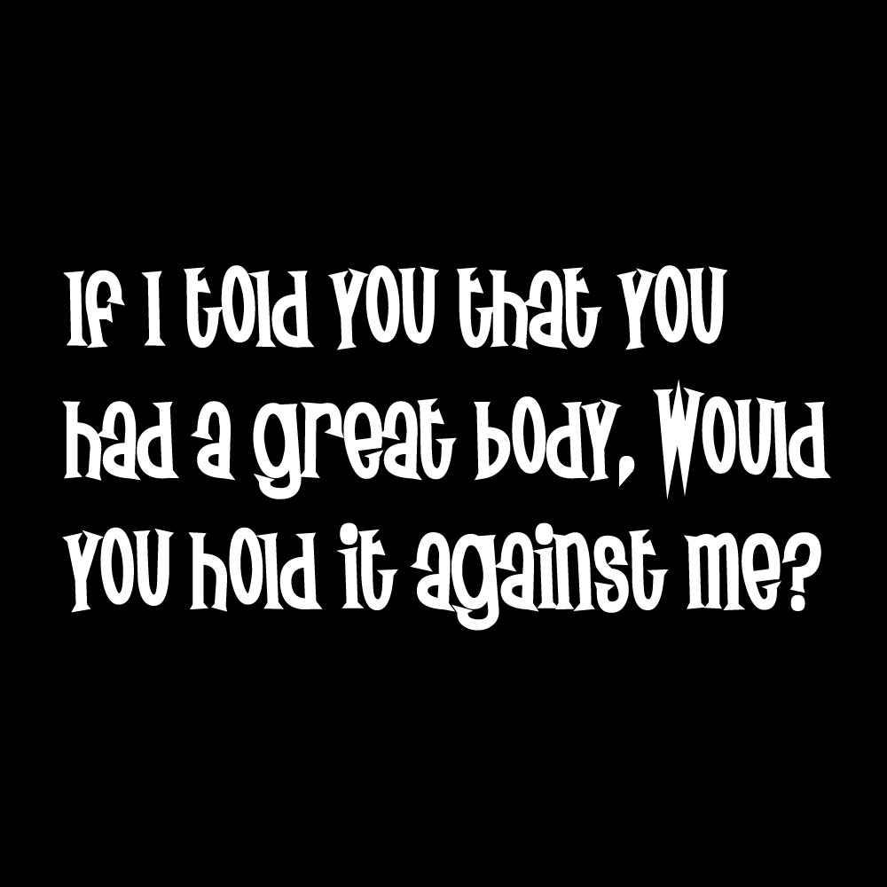 If I told you that you had a great body. Would you hold it against me? - Billede 2