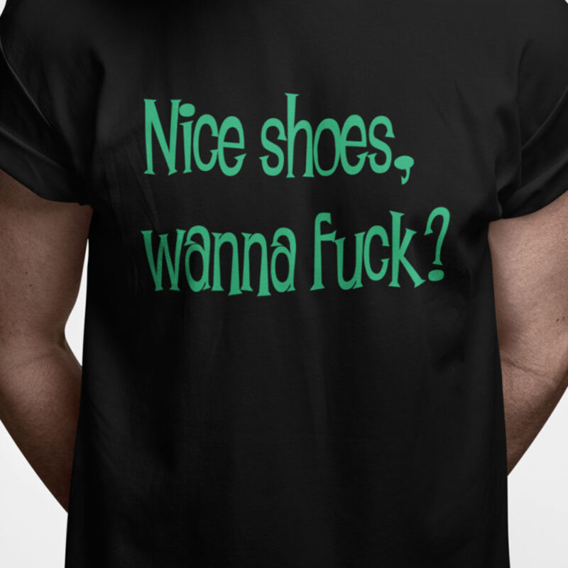 Nice shoes, wanna fuck?