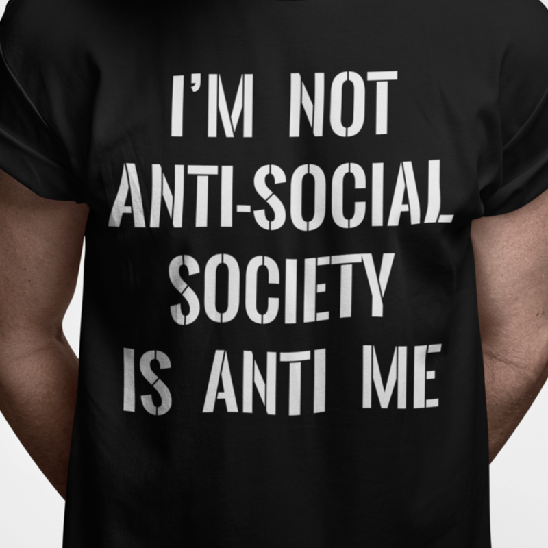 I'm not anti-social - society is anti me