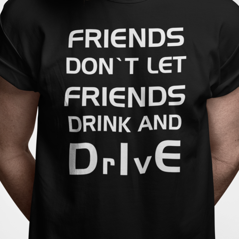 Friends don't let friends drink and DrIvE - t-shirt