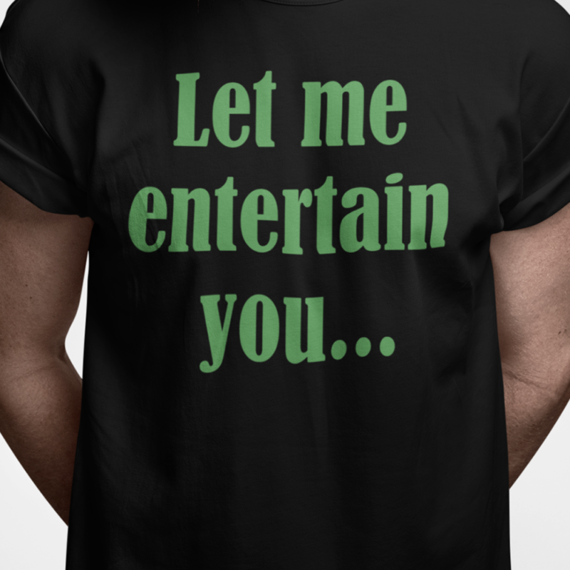 Let me entertain you