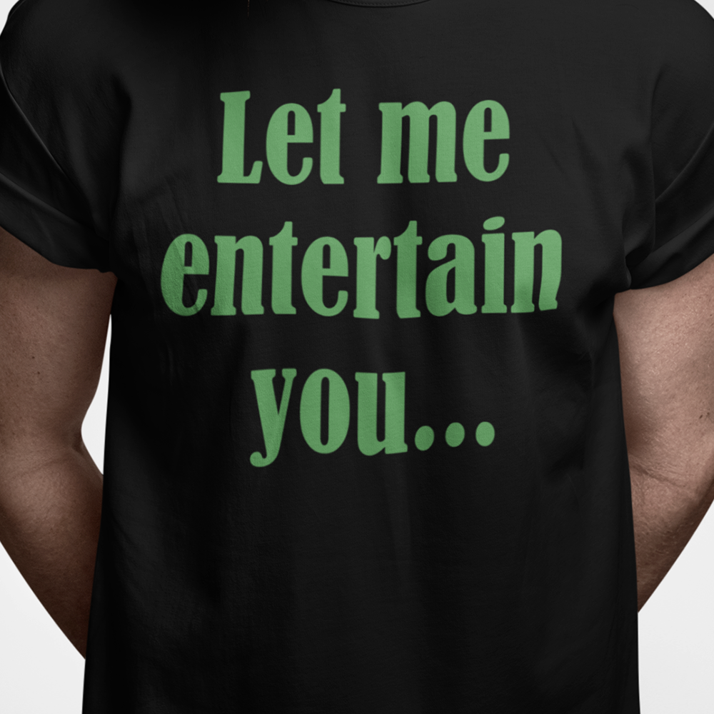Let me entertain you