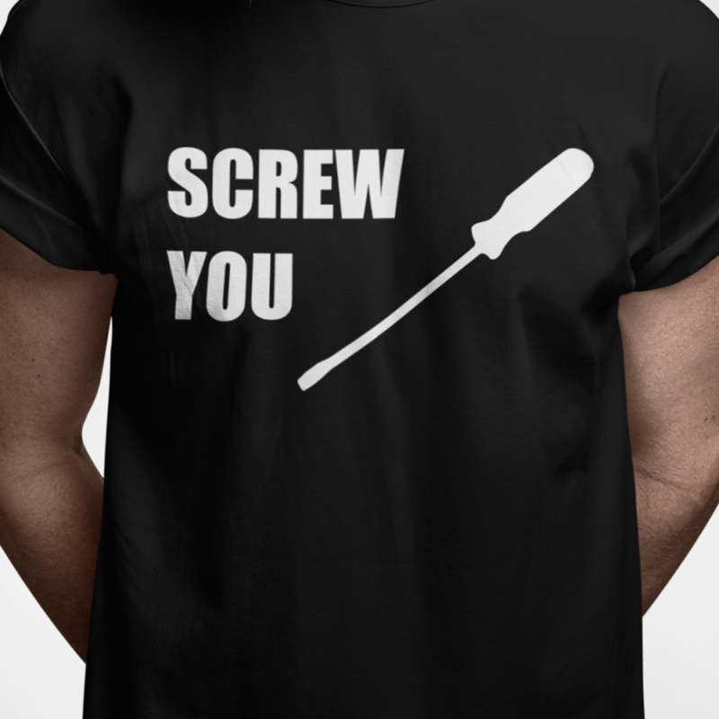 Screw you - t-shirt