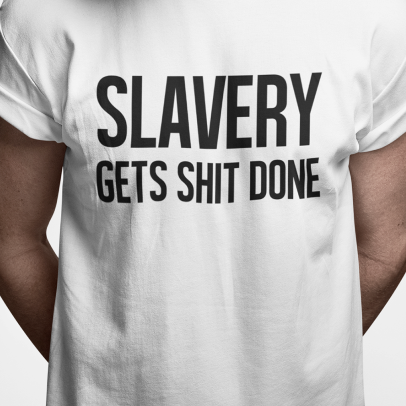 Slavery gets shit done