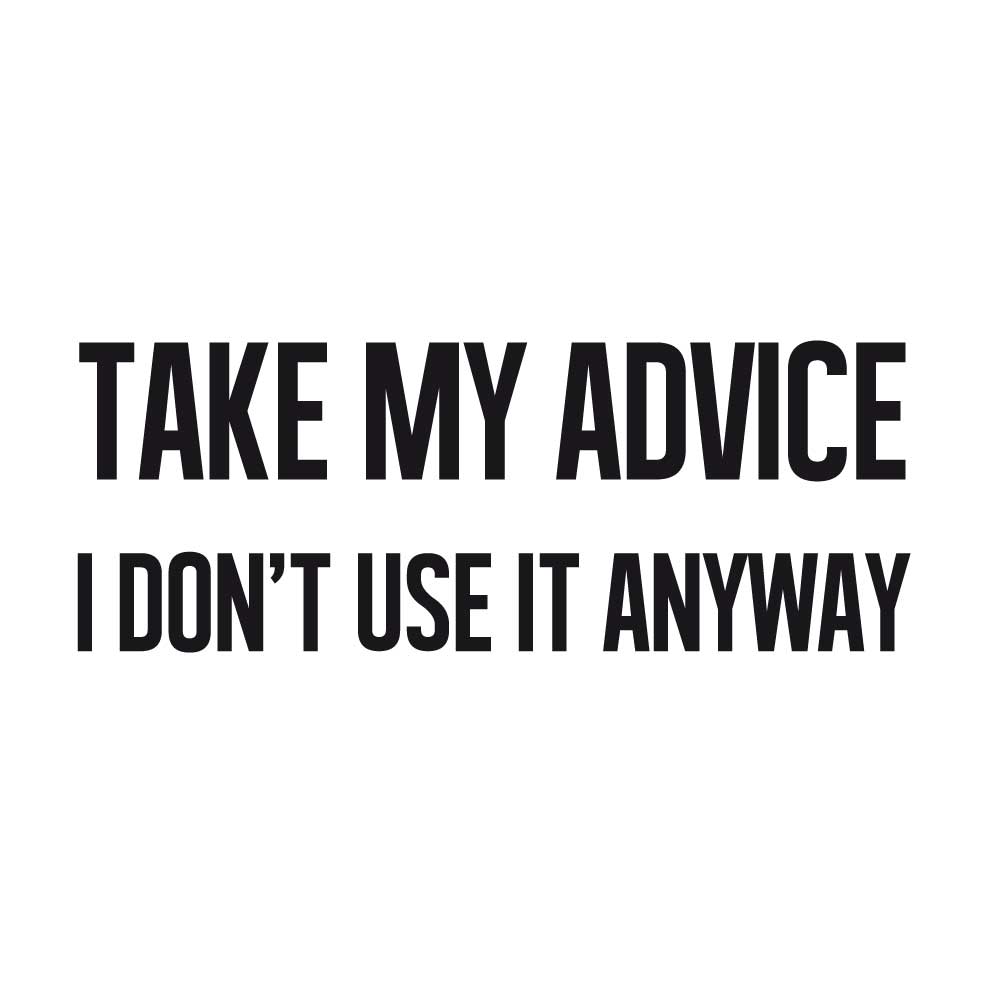 Take my advice I don't use it anyway - Billede 2