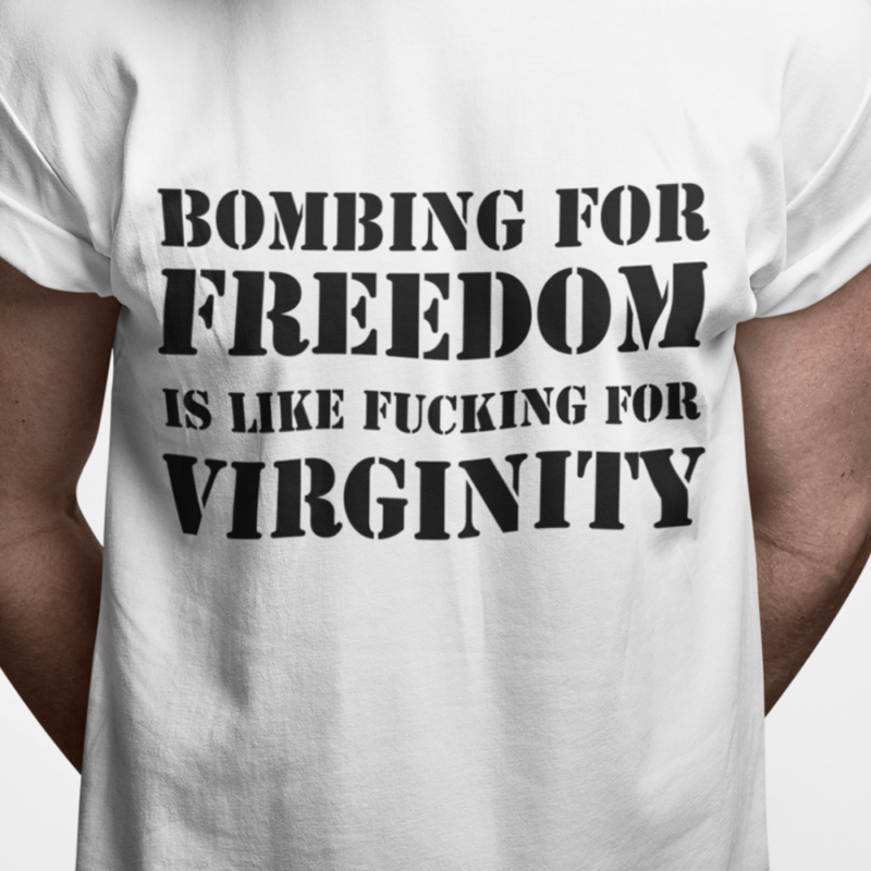 Bombing for freedom is like fucking for virginity