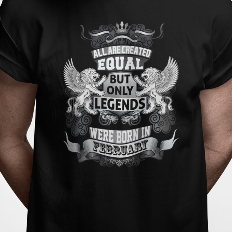 All are created equal - but only legends were born in FEBRUARY