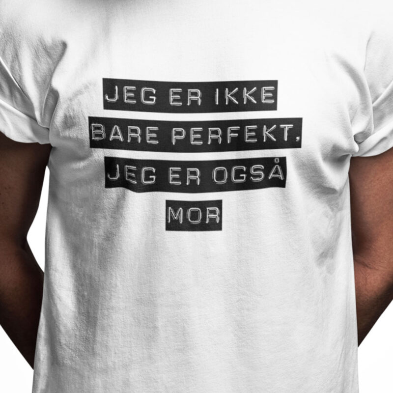 Jeg er ikke bare perfekt, jeg er også mor