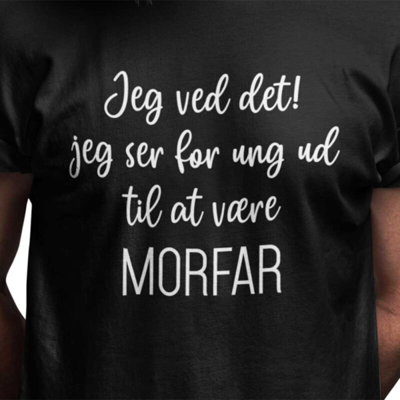 Jeg ved det! jeg ser for ung ud til at være MORFAR