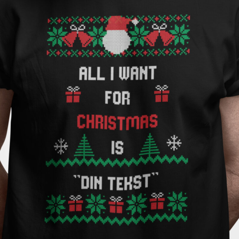 All I want for christmas is ..."din tekst" - DESIGN SELV