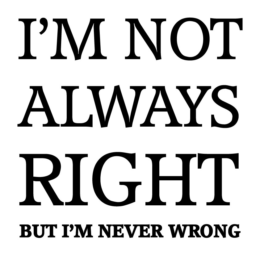 I'm not always right, but I'm never wrong - Billede 2