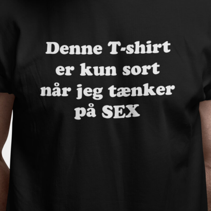 Denne T-shirt er kun sort når jeg tænker på sex