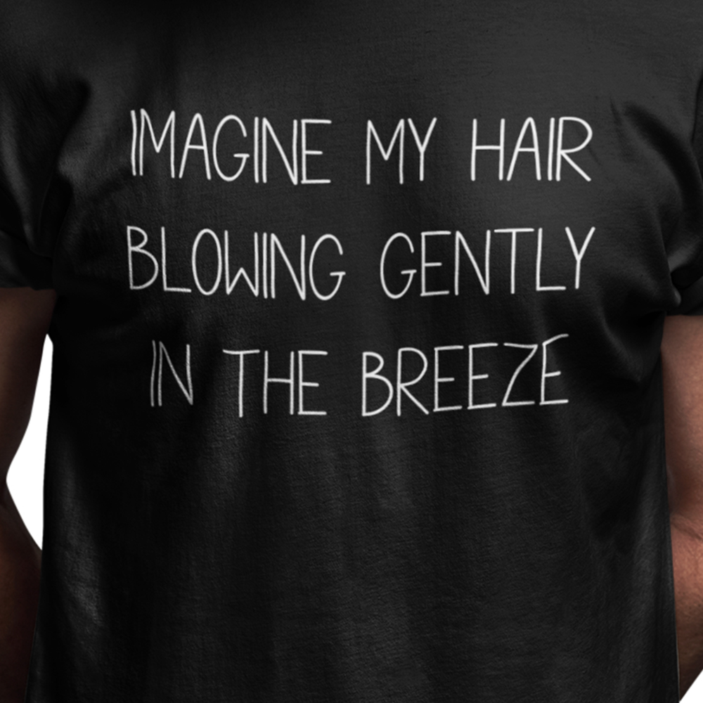 Imagine my hair blowing gently in the breeze