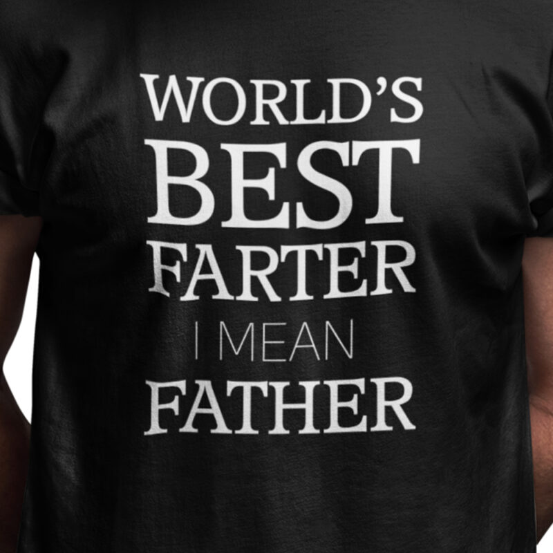 Worlds best farter I mean father