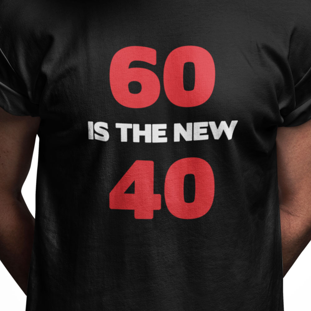 60 is the new 40