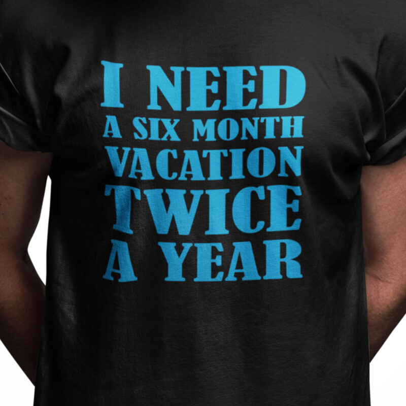 I need a six month vacation twice a year