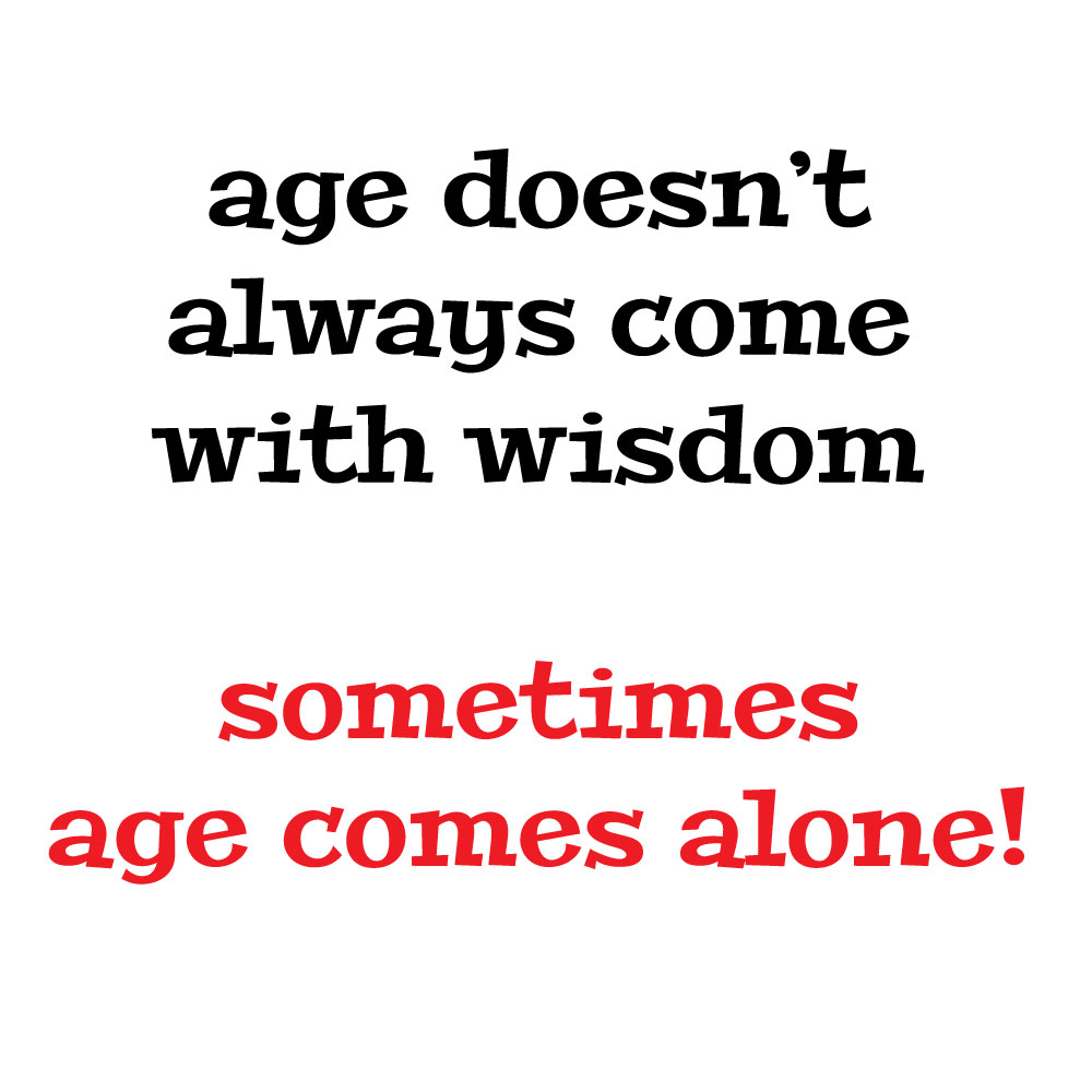 Age doesn't come with wisdow. Sometimes age comes alone! - Billede 2