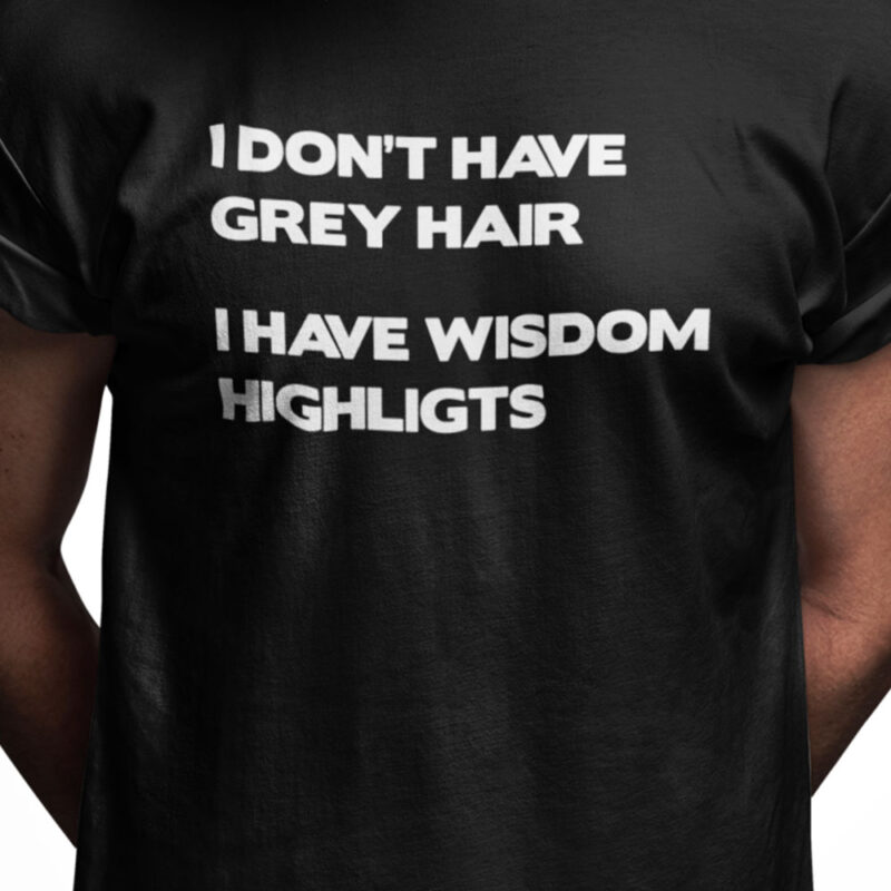 I don't have grey hair - I have wisdom highligts