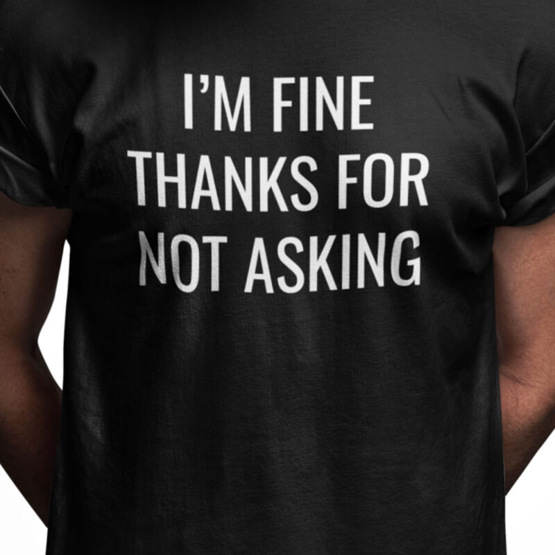 I'm fine thanks for not asking