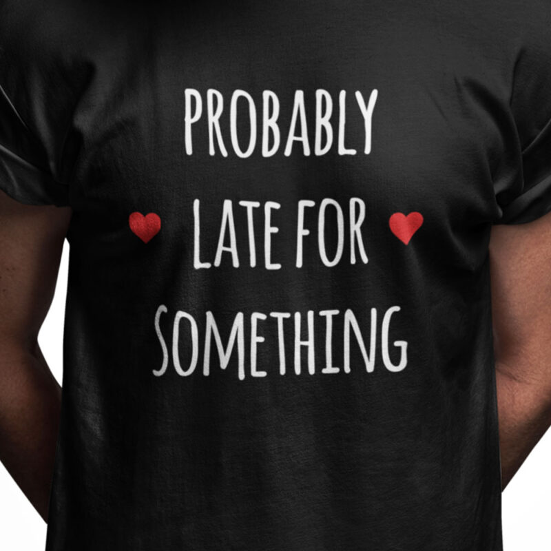 Probably late for something