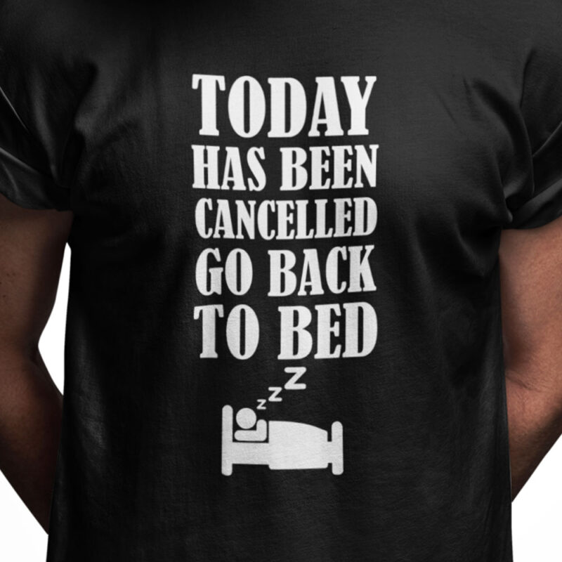 Today has been cancelled go back to bed
